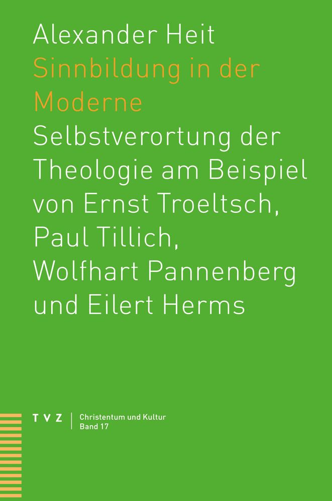 Sinnbildung in der Moderne: Selbstverortung der Theologie am Beispiel von Ernst Troeltsch, Paul Tillich, Wolfhart Pannenberg und Eilert Herms