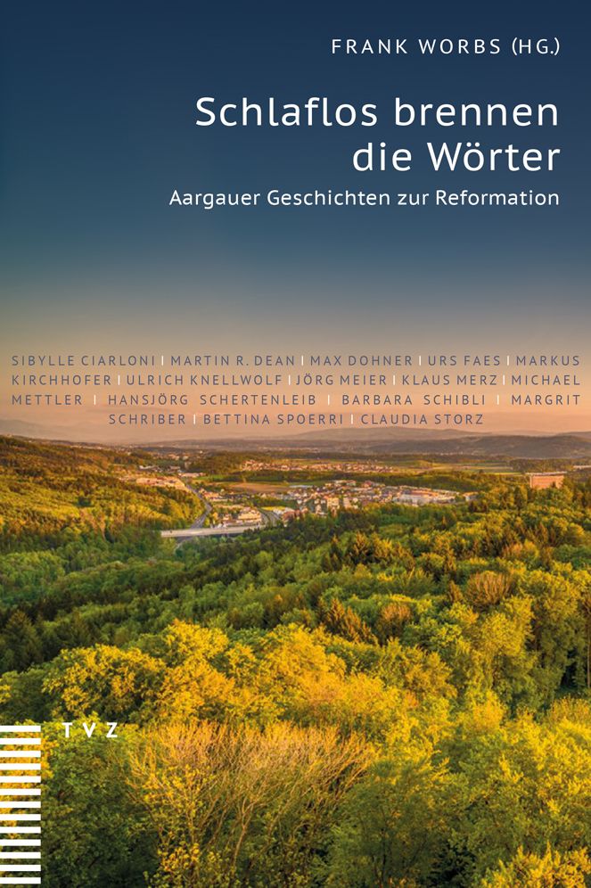 Schlaflos brennen die Worter: Aargauer Geschichten zur Reformation