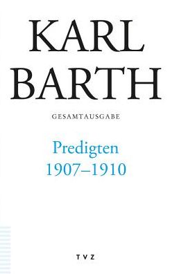 Karl Barth Gesamtausgabe / Predigten 1907-1910