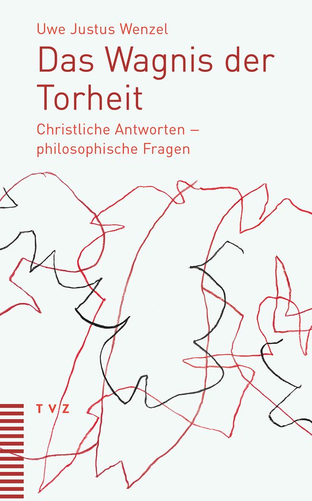Das Wagnis Der Torheit: Christliche Antworten - Philosophische Fragen