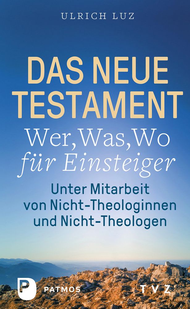 Das Neue Testament - Wer, Was, Wo Fur Einsteiger: Unter Mitarbeit Von Nicht-Theologinnen Und Nicht-Theologen