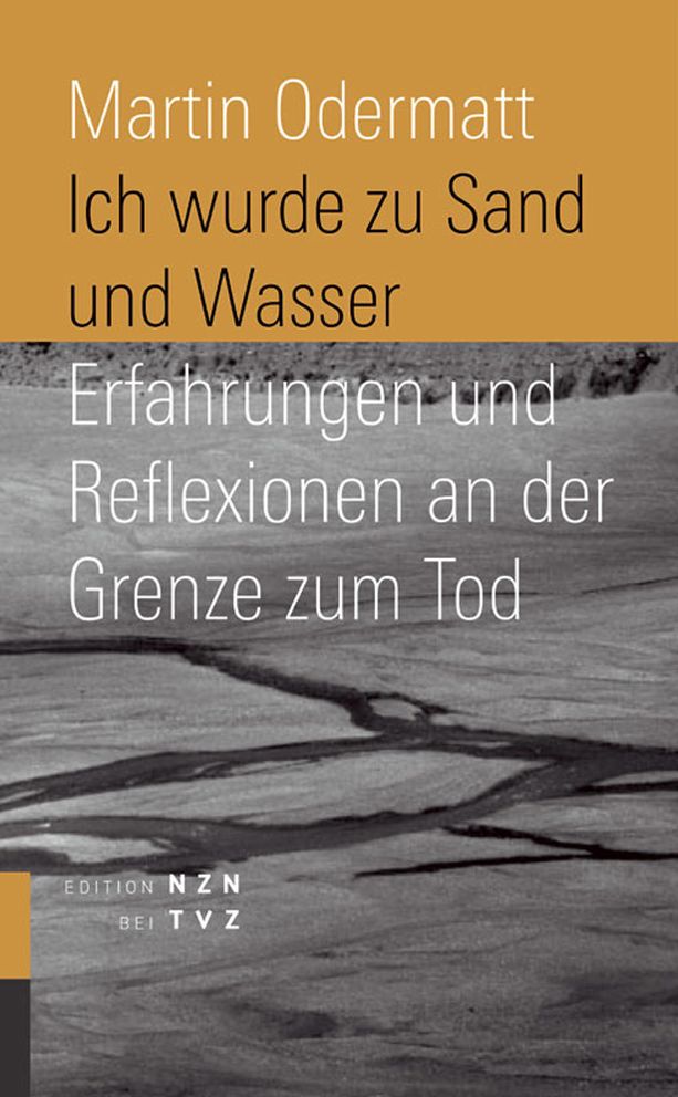 Ich wurde zu Sand und Wasser: Erfahrungen und Reflexionen an der Grenze zum Tod