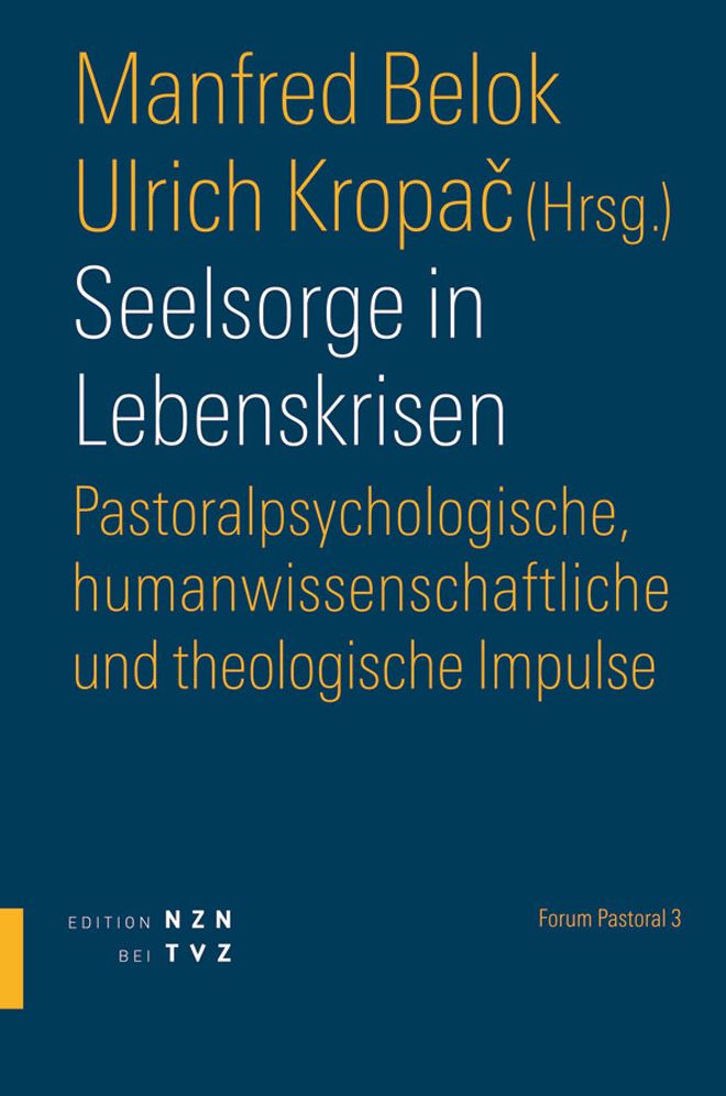 Seelsorge in Lebenskrisen: Pastoralpsychologische, humanwissenschaftliche und theologische Impulse