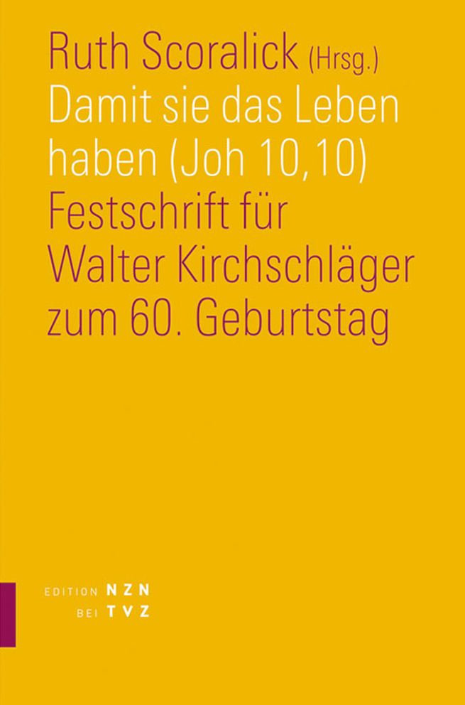 Damit sie das Leben haben (Joh 10,10): Festschrift fur Walter Kirchschlager zum 60. Geburtstag