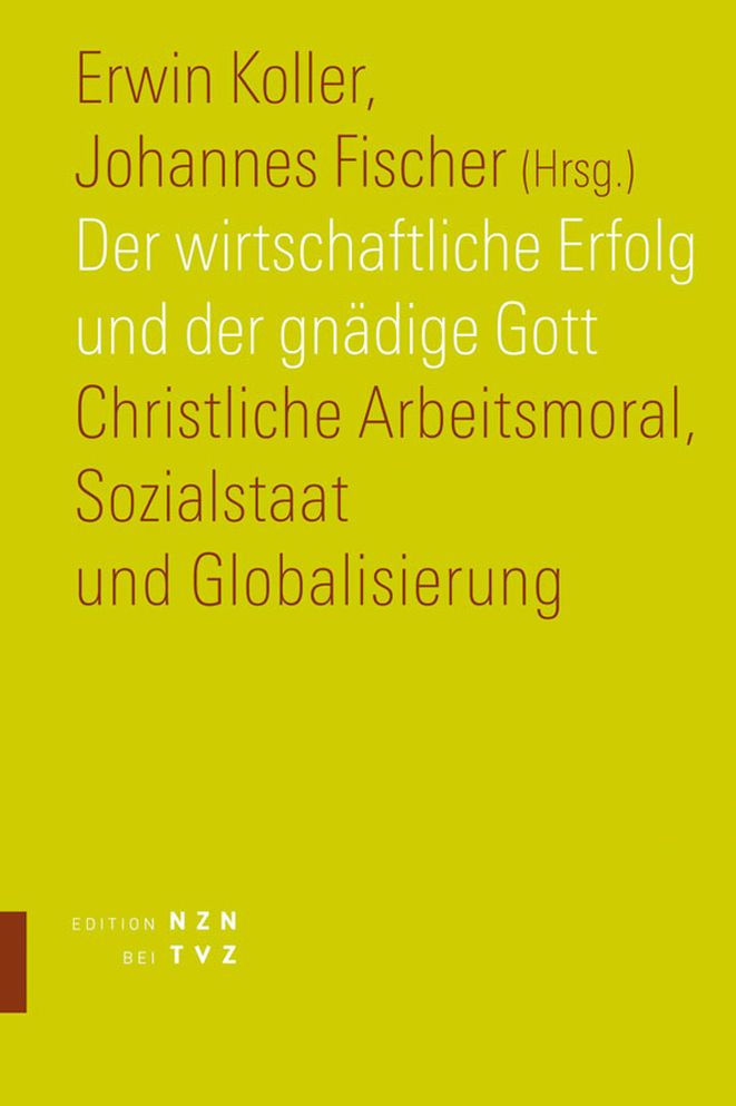 Der wirtschaftliche Erfolg und der gnadige Gott: Christliche Arbeitsmoral, Sozialstaat und Globalisierung