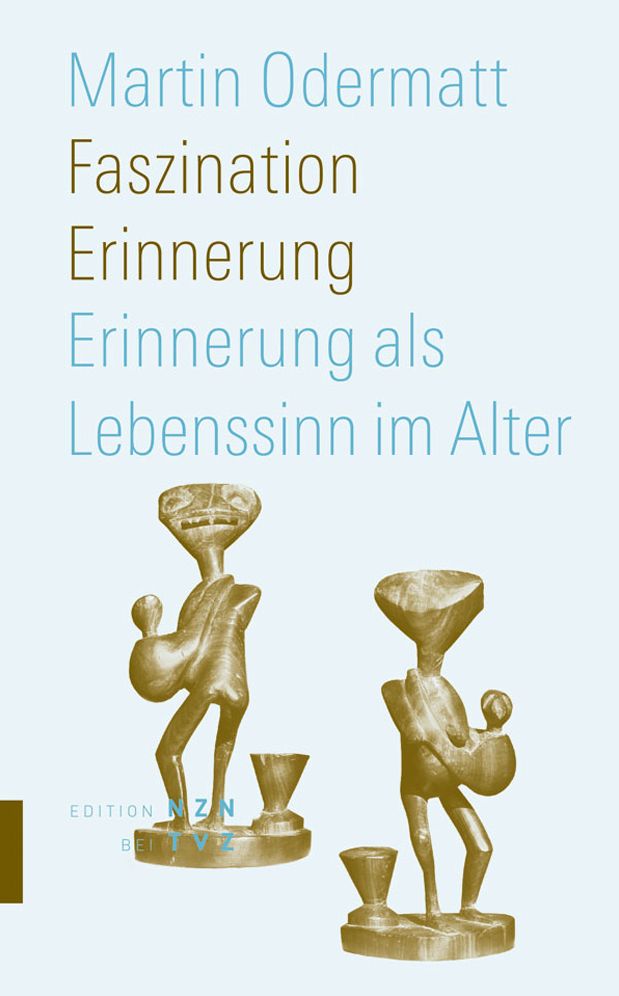 Faszination Erinnerung: Erinnerung als Lebenssinn im Alter