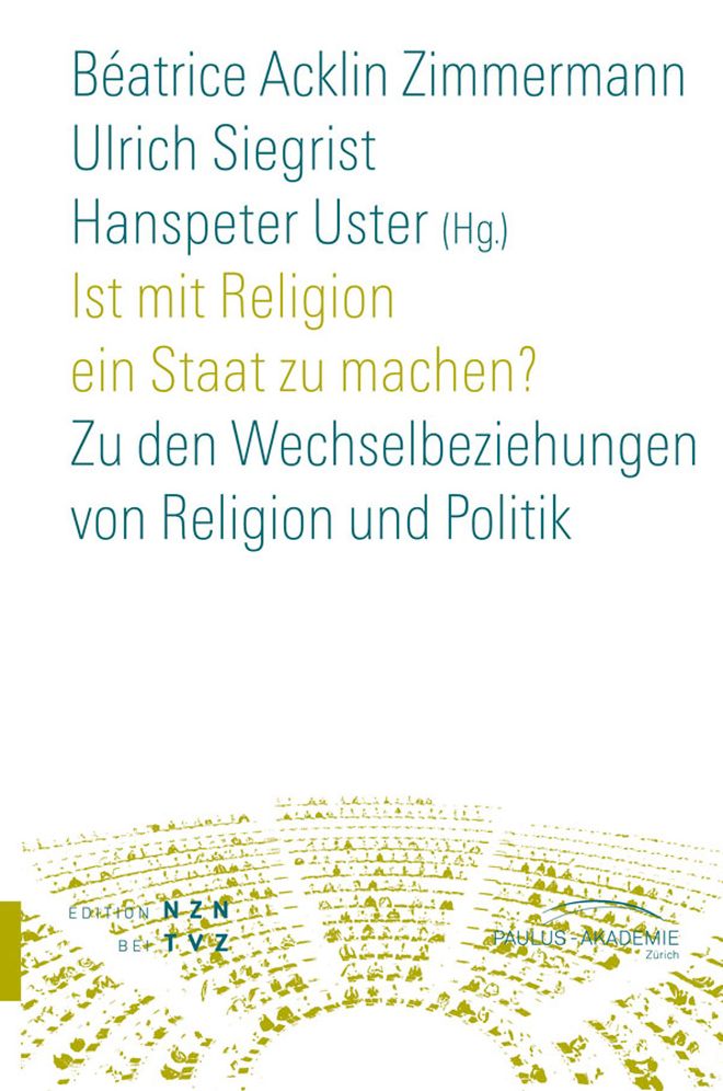 Ist mit Religion ein Staat zu machen?: Zu den Wechselbeziehungen von Religion und Politik