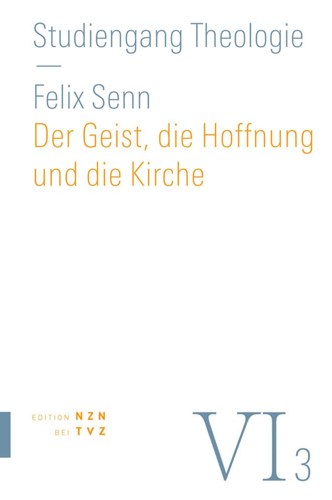 Der Geist, die Hoffnung und die Kirche: VI,3 Dogmatik: Pneumatologie, Eschatologie, Ekklesiologie