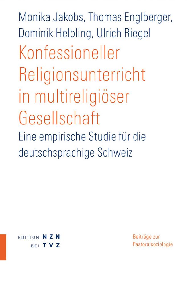 Konfessioneller Religionsunterricht in multireligioser Gesellschaft: Eine empirische Studie fur die deutschsprachige Schweiz