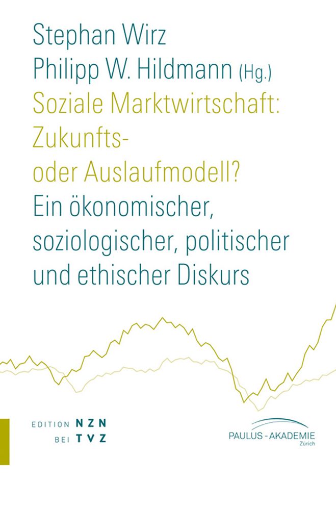 Soziale Marktwirtschaft: Zukunfts- oder Auslaufmodell?: Ein okonomischer, soziologischer, politischer und ethischer Diskurs