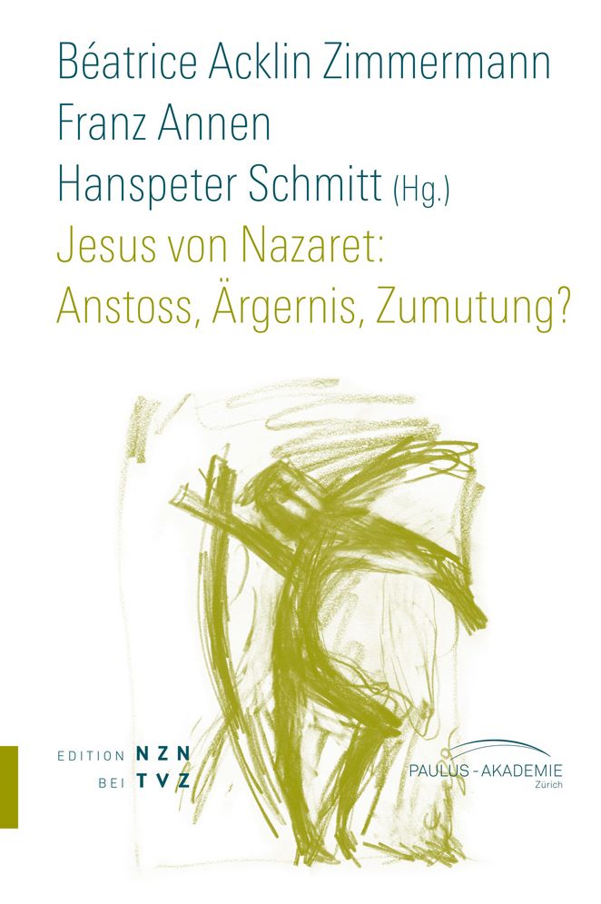 Jesus von Nazaret: Anstoss, Argernis, Zumutung?