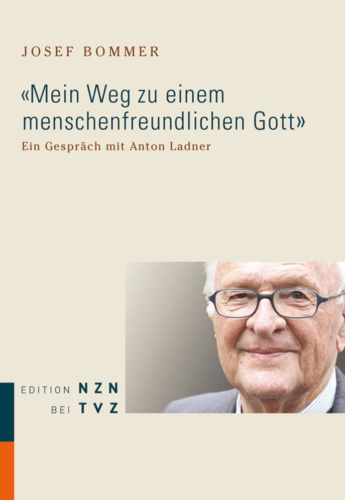 Mein Weg zu einem menschenfreundlichen Gott: Ein Gesprach mit Anton Ladner