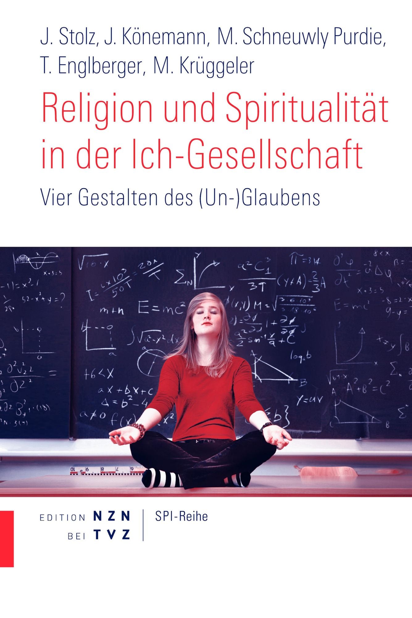 Religion und Spiritualität in der Ich-Gesellschaft: Vier Gestalten des (Un-)Glaubens