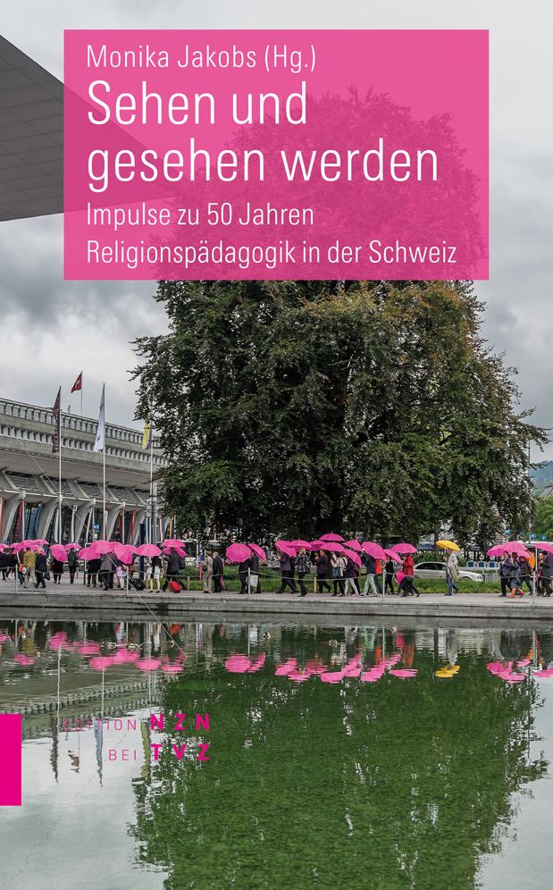 Sehen und gesehen werden: Impulse zu 50 Jahren Religionspadagogik in der Schweiz