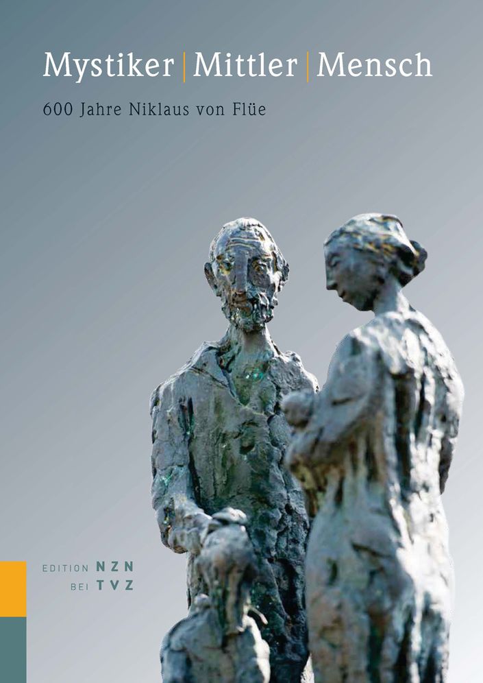 Mystiker Mittler Mensch: 600 Jahre Niklaus von Flue