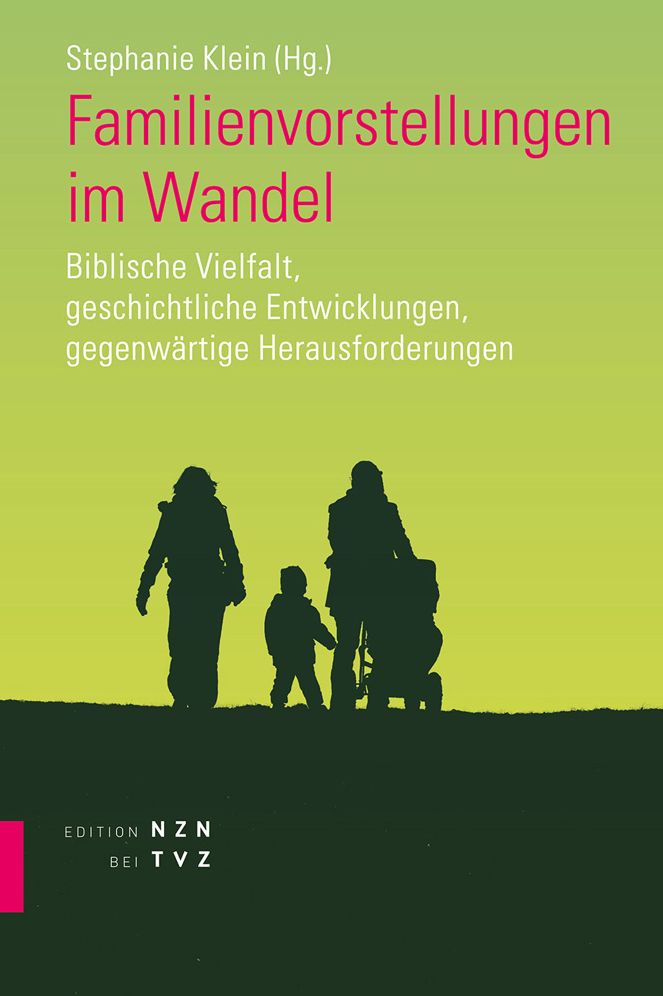 Familienvorstellungen Im Wandel: Biblische Vielfalt, Geschichtliche Entwicklungen, Gegenwartige Herausforderungen