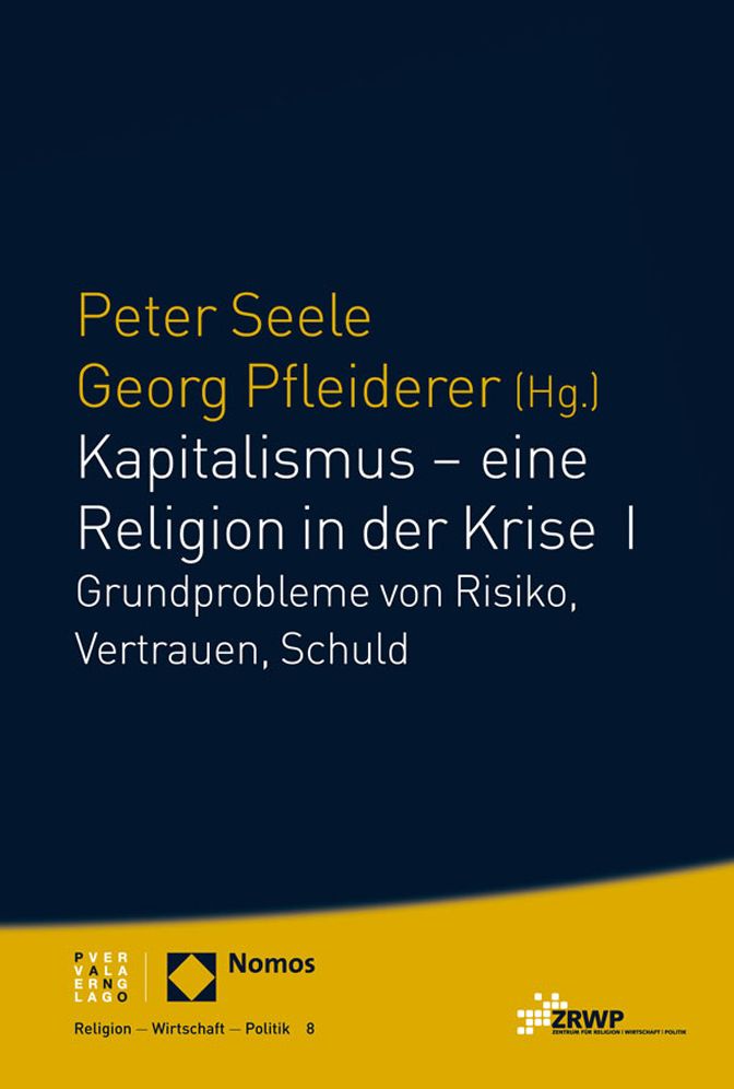 Kapitalismus - eine Religion in der Krise I: Grundprobleme von Risiko, Vertrauen, Schuld