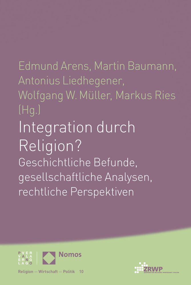 Integration durch Religion?: Geschichtliche Befunde, gesellschaftliche Analysen, rechtliche Perspektiven