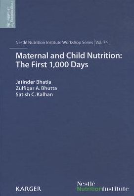 Maternal and Child Nutrition: The First 1,000 Days: 74th Nestl Nutrition Institute Workshop, Goa, March 2012