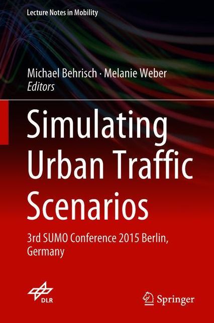 Simulating Urban Traffic Scenarios: 3rd SUMO Conference 2015 Berlin, Germany