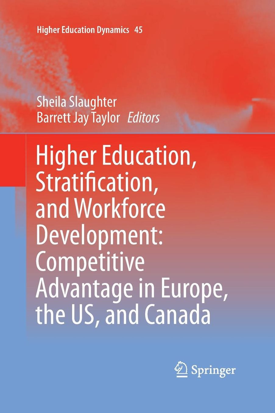 Higher Education, Stratification, and Workforce Development: Competitive Advantage in Europe, the US, and Canada