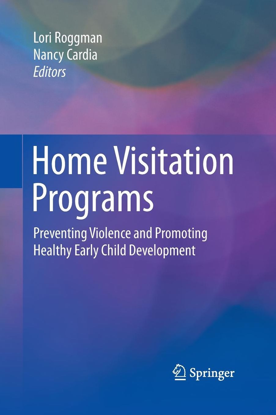 Home Visitation Programs: Preventing Violence and Promoting Healthy Early Child Development