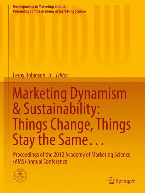 Marketing Dynamism & Sustainability: Things Change, Things Stay the Same...: Proceedings of the 2012 Academy of Marketing Science (Ams) Annual Conference