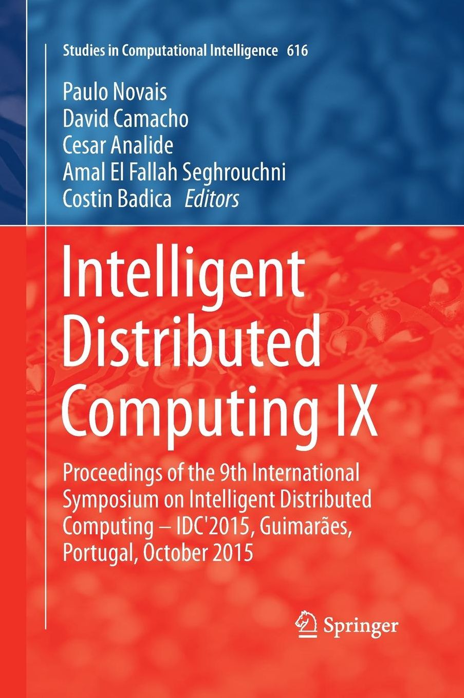 Intelligent Distributed Computing IX: Proceedings of the 9th International Symposium on Intelligent Distributed Computing - IDC'2015, Guimarães, Portugal, October 2015