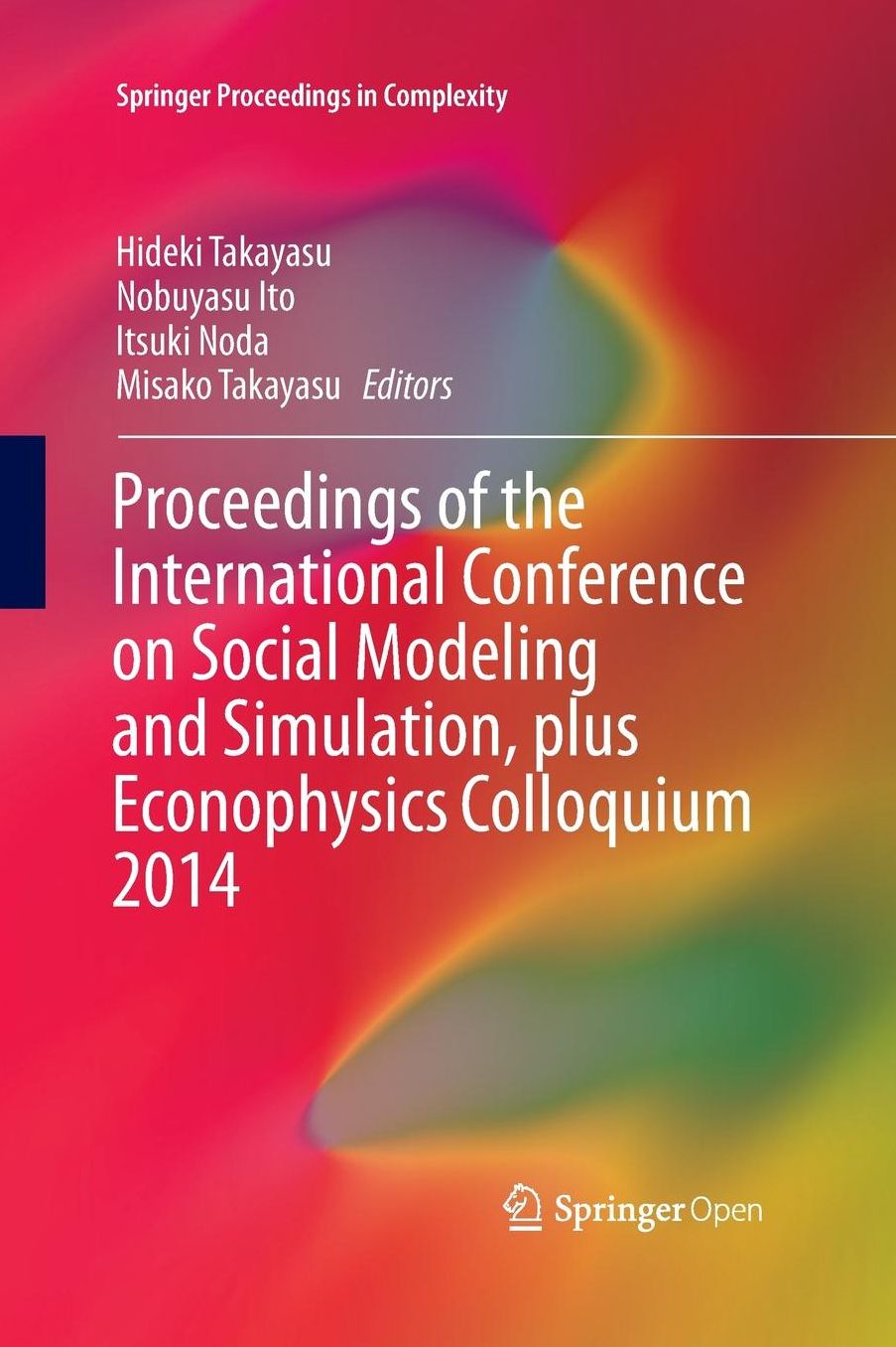 Proceedings of the International Conference on Social Modeling and Simulation, plus Econophysics Colloquium 2014