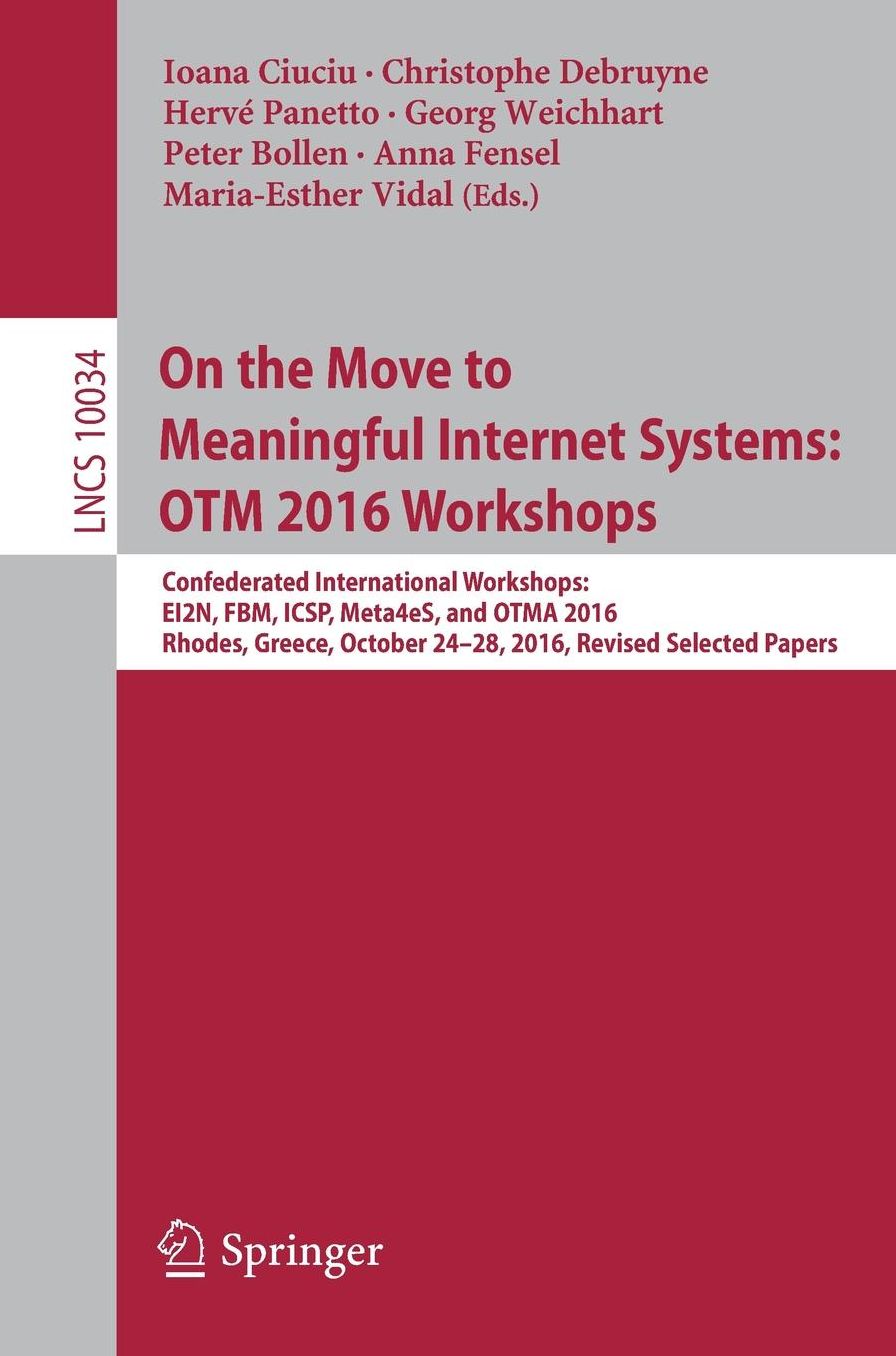 On the Move to Meaningful Internet Systems: OTM 2016 Workshops: Confederated International Workshops: EI2N, FBM, ICSP, Meta4eS, and OTMA 2016, Rhodes, Greece, October 24-28, 2016, Revised Selected Papers