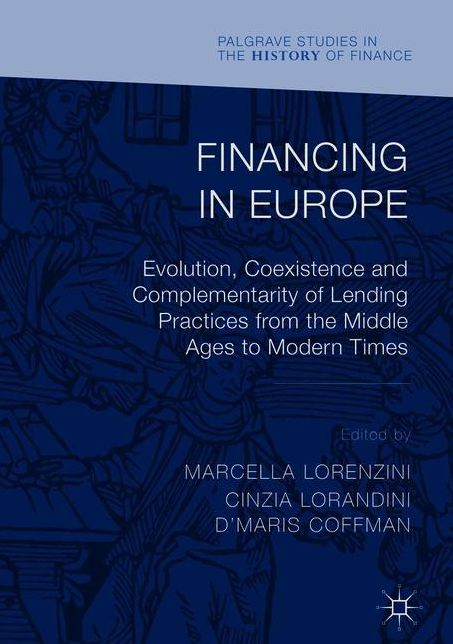 Financing in Europe: Evolution, Coexistence and Complementarity of Lending Practices from the Middle Ages to Modern Times
