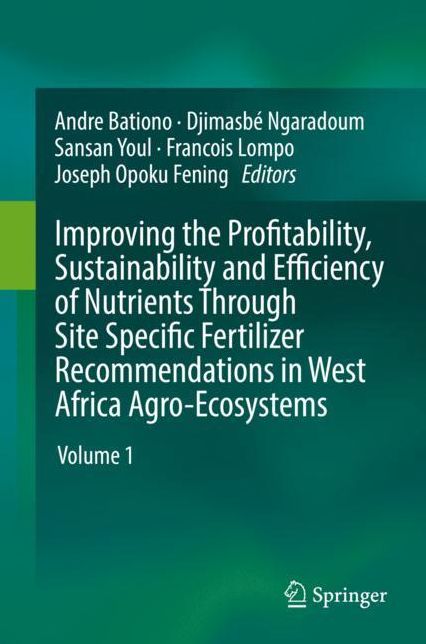 Improving the Profitability, Sustainability and Efficiency of Nutrients Through Site Specific Fertilizer Recommendations in West Africa Agro-Ecosystems: Volume 1
