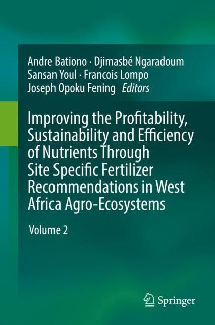 Improving the Profitability, Sustainability and Efficiency of Nutrients Through Site Specific Fertilizer Recommendations in West Africa Agro-Ecosystems: Volume 2