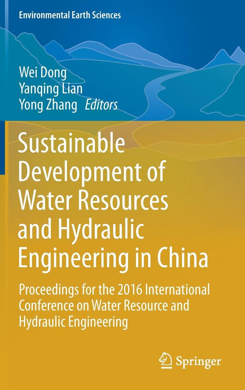 Sustainable Development of Water Resources and Hydraulic Engineering in China: Proceedings for the 2016 International Conference on Water Resource and Hydraulic Engineering