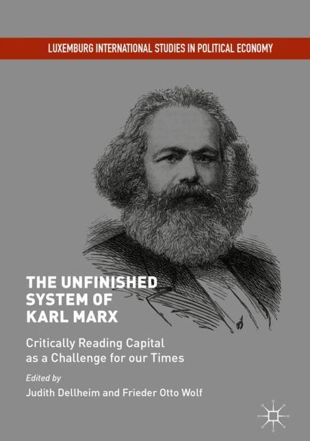 The Unfinished System of Karl Marx: Critically Reading Capital as a Challenge for our Times