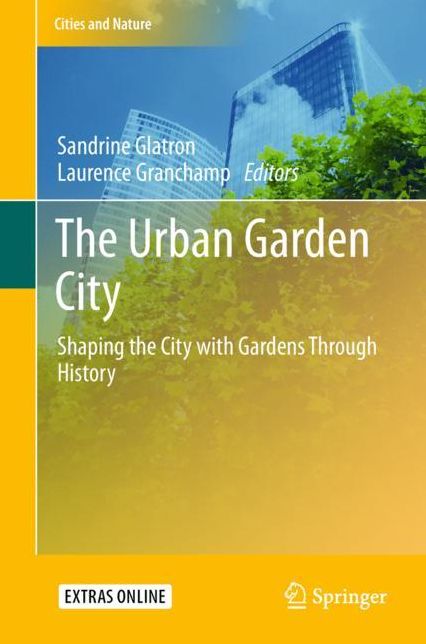 The Urban Garden City: Shaping the City with Gardens Through History