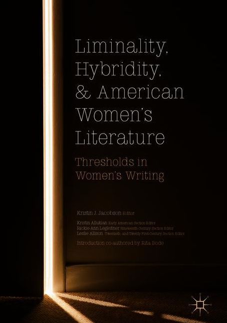 Liminality, Hybridity, and American Women's Literature: Thresholds in Women's Writing