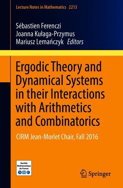 Ergodic Theory and Dynamical Systems in their Interactions with Arithmetics and Combinatorics: CIRM Jean-Morlet Chair, Fall 2016