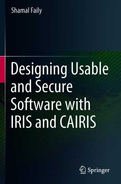 Designing Usable and Secure Software with IRIS and CAIRIS