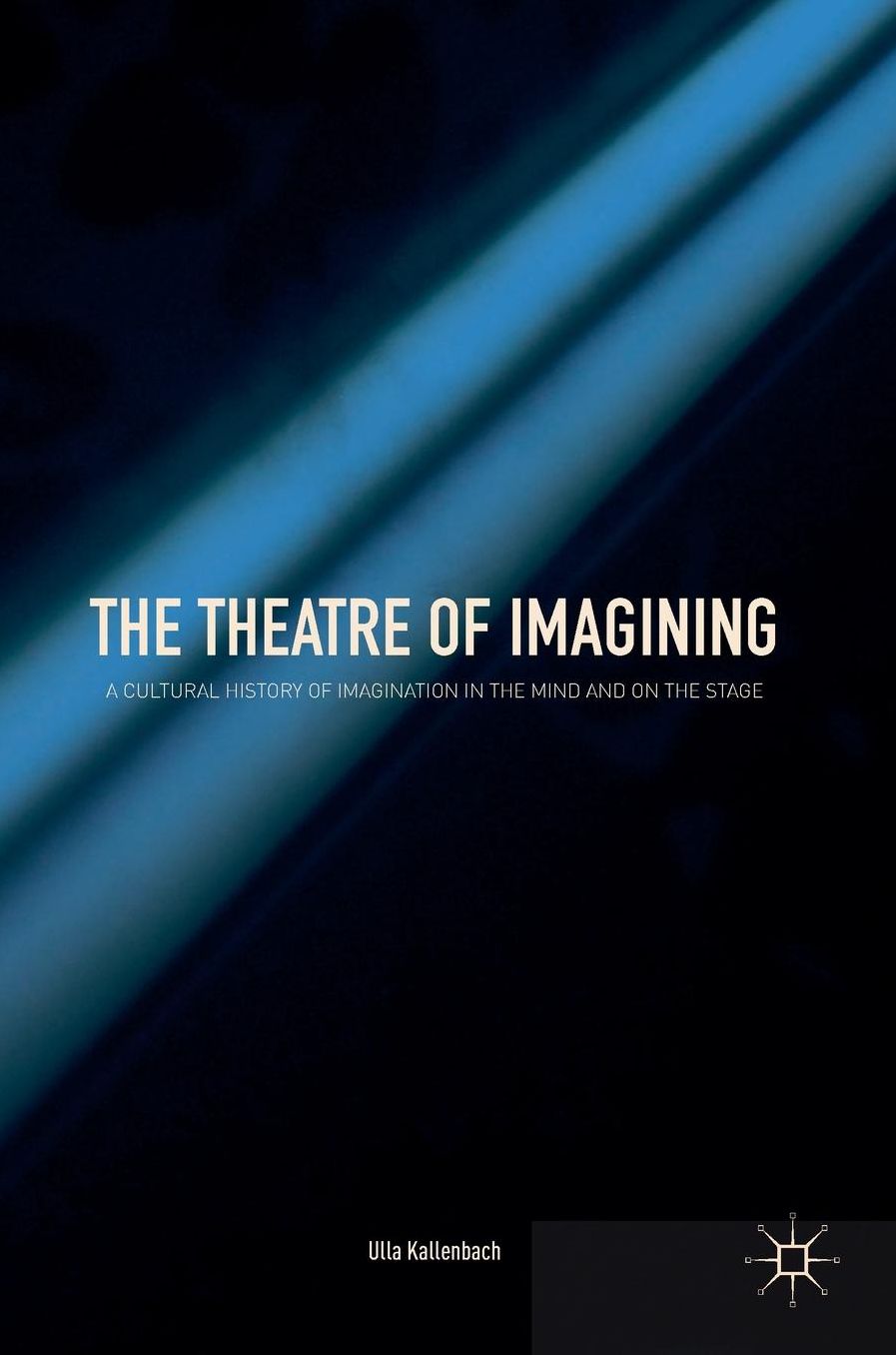 The Theatre of Imagining: A Cultural History of Imagination in the Mind and on the Stage