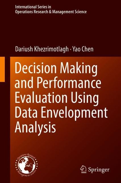 Decision Making and Performance Evaluation Using Data Envelopment Analysis: Theory, Modeling and Applications