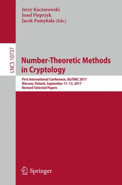 Number-Theoretic Methods in Cryptology: First International Conference, NuTMiC 2017, Warsaw, Poland, September 11-13, 2017, Revised Selected Papers