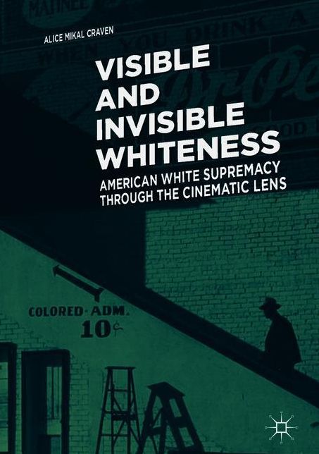 Visible and Invisible Whiteness: American White Supremacy through the Cinematic Lens