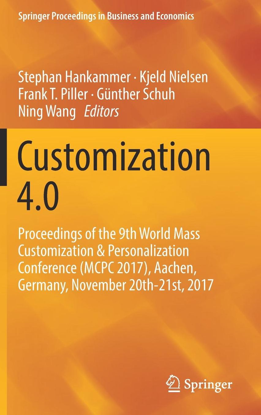 Customization 4.0: Proceedings of the 9th World Mass Customization #x00026; Personalization Conference (MCPC 2017), Aachen, Germany, November 20th-21st, 2017