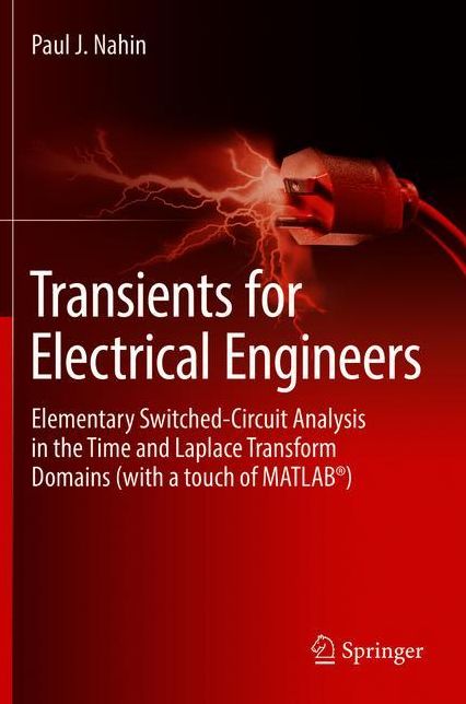 Transients for Electrical Engineers: Elementary Switched-Circuit Analysis in the Time and Laplace Transform Domains (with a touch of MATLABÂ®)