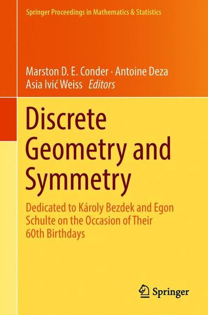 Discrete Geometry and Symmetry: Dedicated to Kï¿½roly Bezdek and Egon Schulte on the Occasion of Their 60th Birthdays