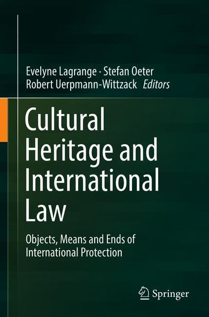 Cultural Heritage and International Law: Objects, Means and Ends of International Protection