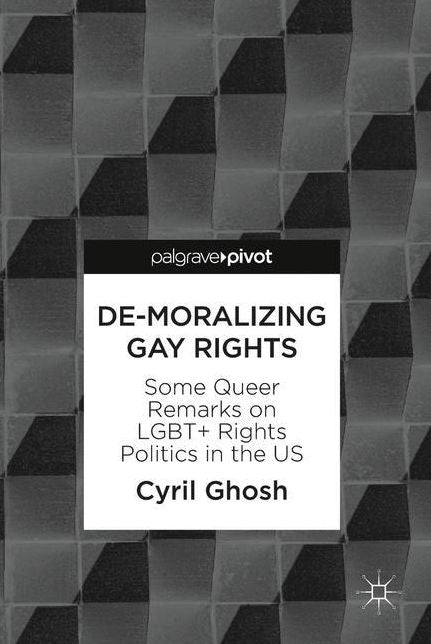 De-Moralizing Gay Rights: Some Queer Remarks on LGBT+ Rights Politics in the US