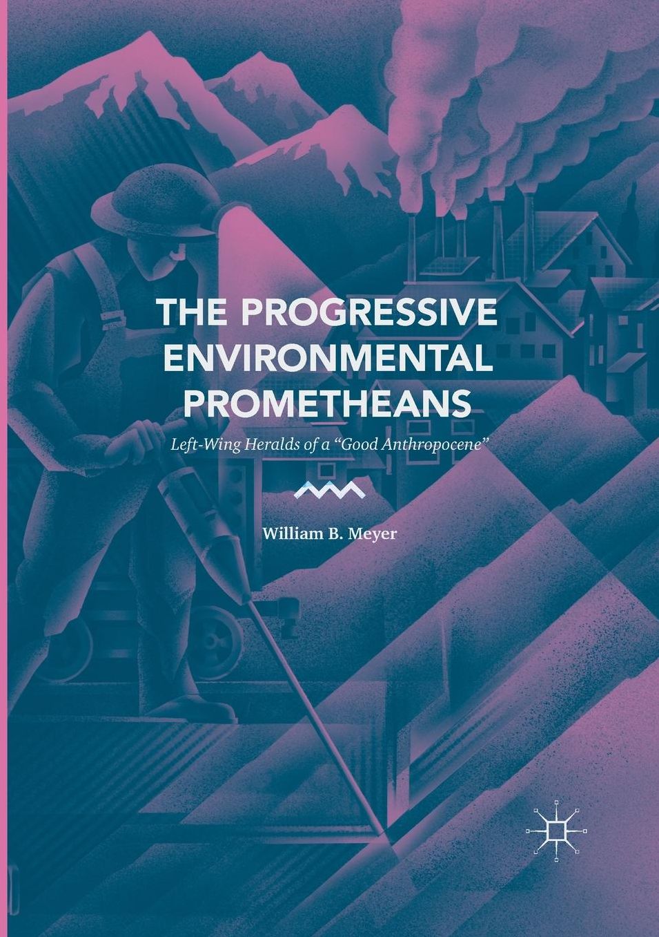 The Progressive Environmental Prometheans: Left-Wing Heralds of a "good Anthropocene"