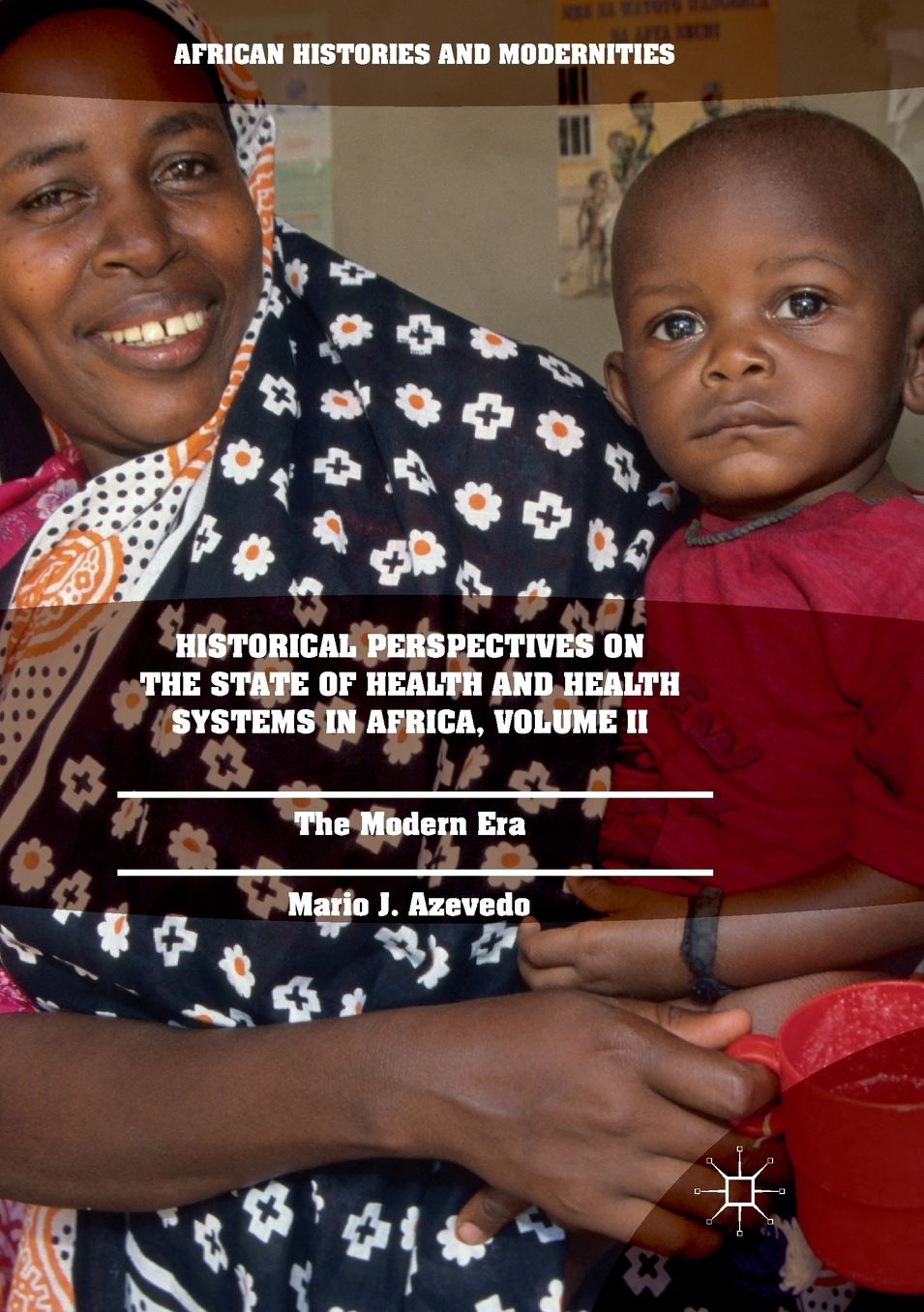 Historical Perspectives on the State of Health and Health Systems in Africa, Volume II: The Modern Era